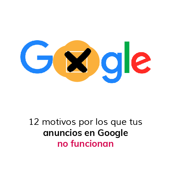 12-motivos-por-los-que-tus-anuncios-de-google-no-funcionan_Mesa de trabajo 1