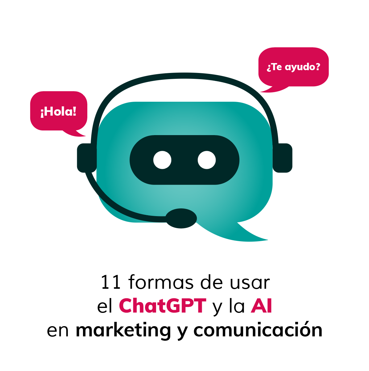 11 formas de usar el ChatGPT y la AI en marketing y comunicación