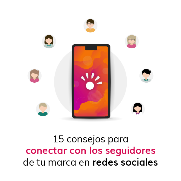 15 consejos para conectar con los seguidores de tu marca en redes sociales