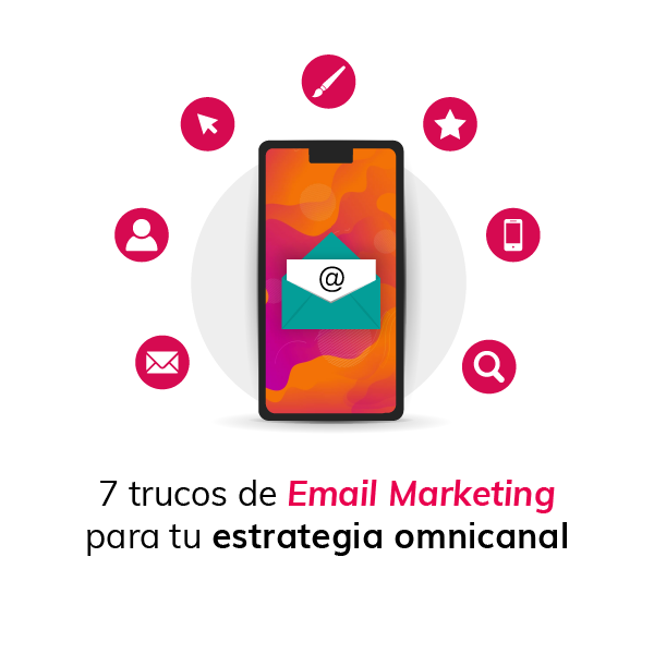 7 trucos de Email Marketing para tu estrategia omnicanal