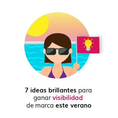 7 ideas brillantes para ganar visibilidad de marca este verano