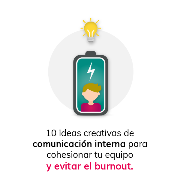 10 ideas creativas de comunicación interna para cohesionar tu equipo y evitar el burnout