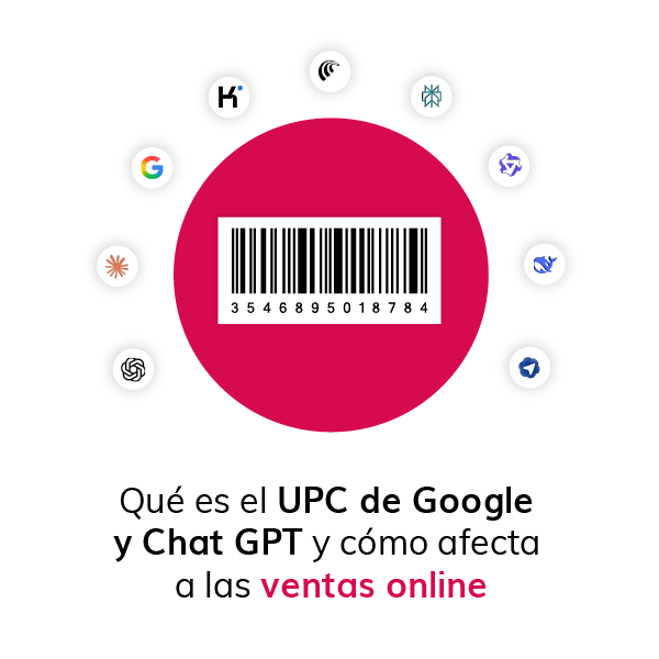 Qué es el UPC de Google y ChatGpt y cómo afecta a tus ventas online