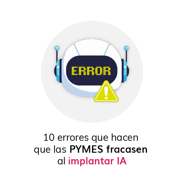 10 errores que hacen que las pymes fracasen al implantar Inteligencia Artificial