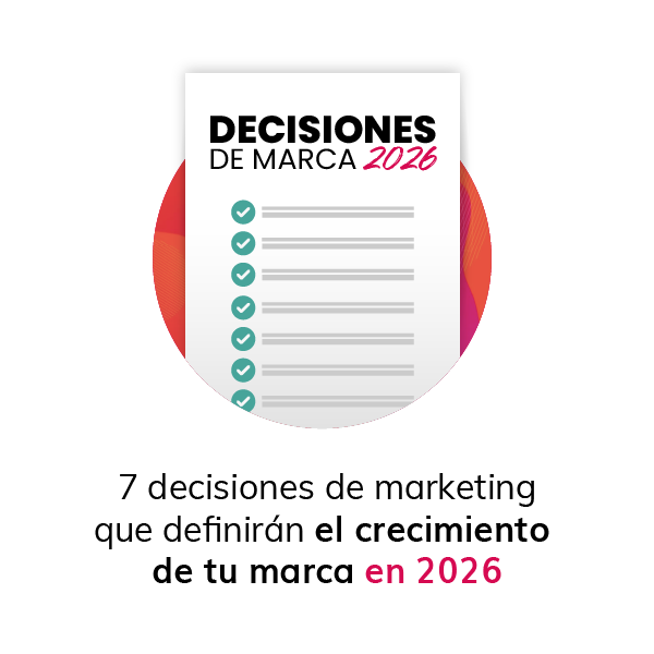 7 decisiones de marketing que definirán el crecimiento de tu marca en 2026