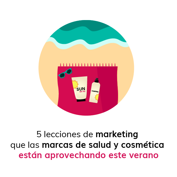 5 lecciones de marketing que las marcas de salud y cosmética están aprovechando este verano