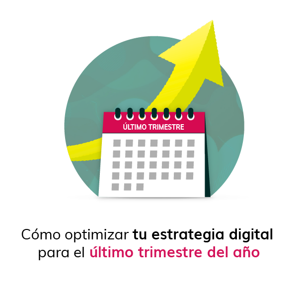 Cómo optimizar tu estrategia digital para el último trimestre del año